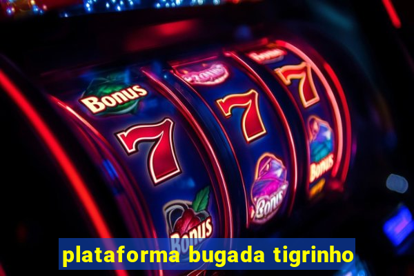 plataforma bugada tigrinho